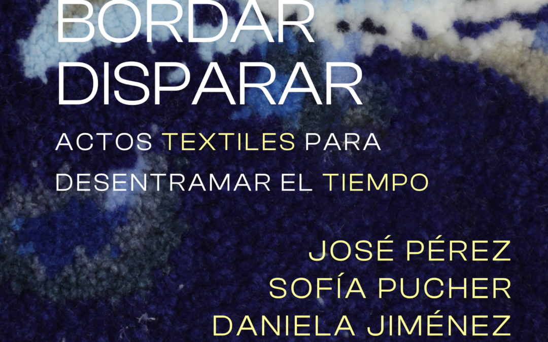 Inauguración exposición  “Desplazar, bordar, disparar. Técnicas textiles para desentramar el tiempo”