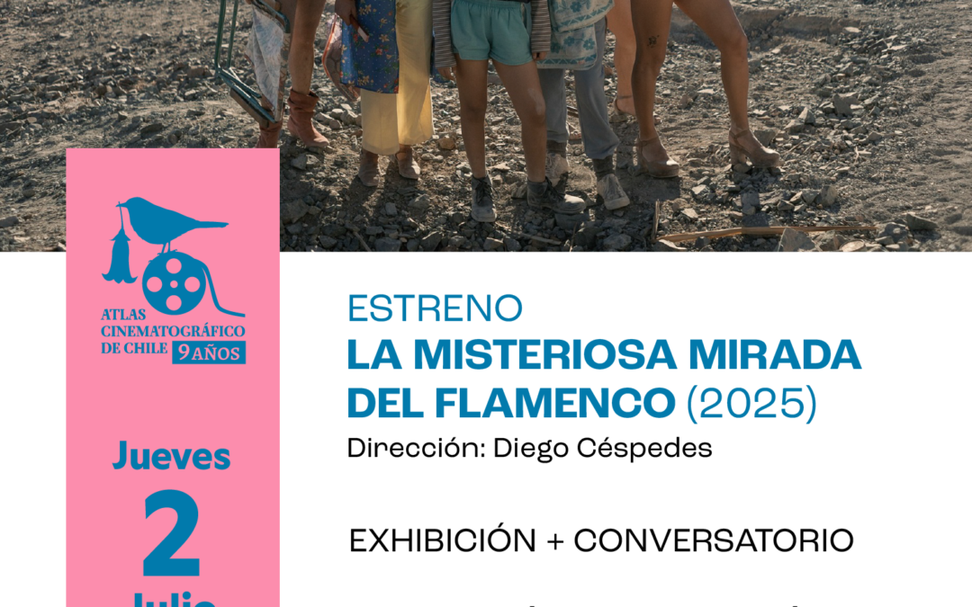 Atlas Cinematográfico de Chile ESTRENO “La misteriosa mirada del flamenco” (2025)