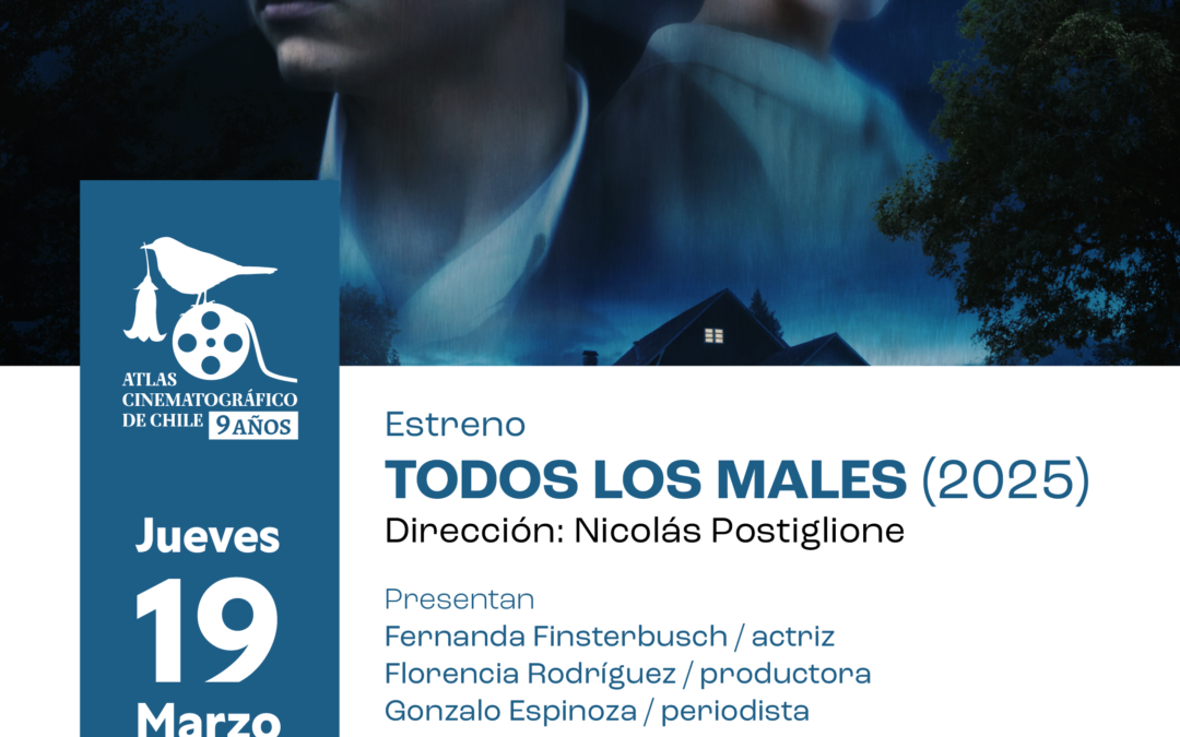 Atlas Cinematográfico de Chile ESTRENO “Todos los males” (2025)